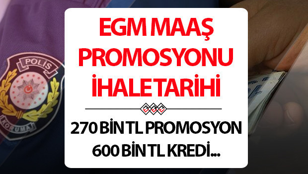 egm maas promosyonu ihalesi ne zaman polise 270 bin tl maas promosyonu ve 600 bin tl sifir faizli kredi talebi c3fN3LNL